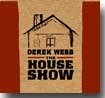 Derek Webb/The House Show